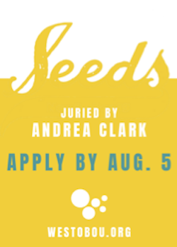 Seeds, a juried show. applications open through August 5 at Westobou Gallery, Augusta