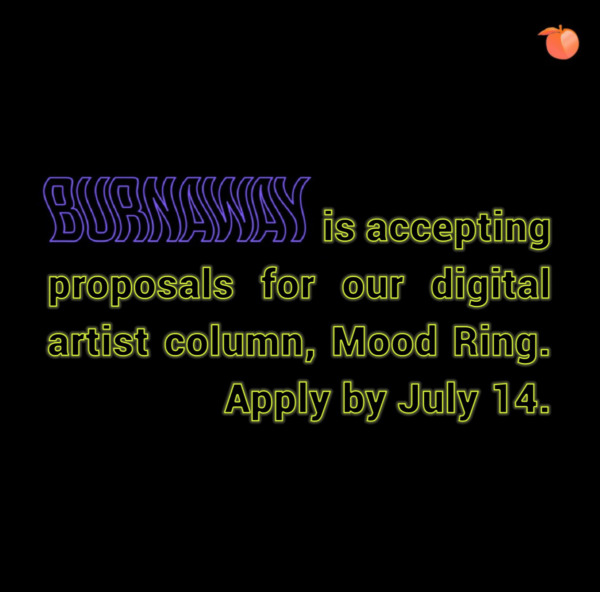 a black flyer reading "Burnaway is accepting proposals for our digital artist column, Mood Ring. Apply by July 14.